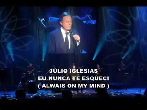 Julio Iglesias Always On My Mind Vers O Portugu S Eu Nunca Te