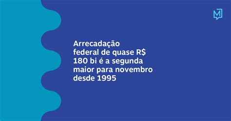 Arrecadação Federal De Quase R 180 Bi é A Segunda Maior Para Novembro