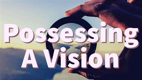 Possessing A Vision Where There Is No Vision The People By