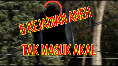 Kejadian Aneh Di Dunia Yang Tak Masuk Akal Youtube