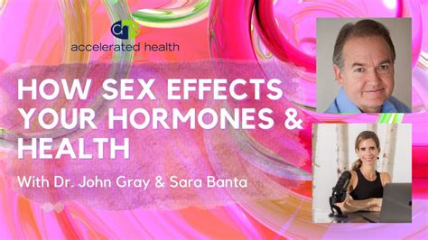 How Sex Affects Your Hormones And Health Dr John Gray Accelerated Health Tv And Radio Show