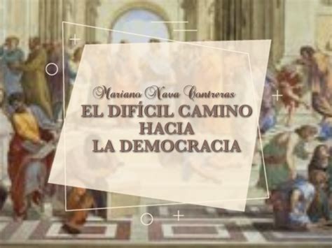 EL DIFÍCIL CAMINO HACIA LA DEMOCRACIA por Mariano Nava Contreras