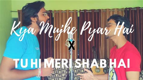 Kya Mujhe Pyaar Hai X Tu Hi Meri Shab Hai Kk Mashup Cover Youtube Music