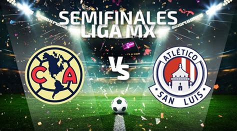 América Vs Atlético San Luis Fecha Hora Y Cómo Ver Las Semifinales