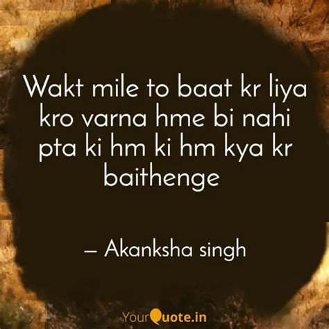 Wakt Mile To Baat Kr Liya Quotes Writings By Akanksha Singh