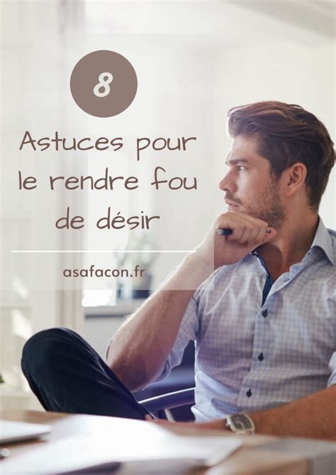 Comment Manquer À Un Homme 8 Astuces Pour Le Rendre Fou De Désir