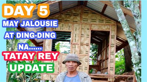 DAY 5 UPDATE SA GINAGAWANG BAHAY NI TATAY REY MAY JALOUSIE AT DING