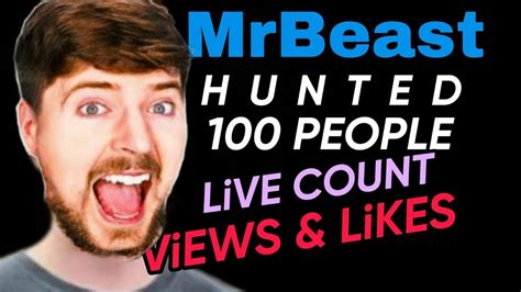 LIVE COUNT VIEWS AND LIKES MRBEAST HUNTED 100 PEOPLE MOST WATCH CHANNEL