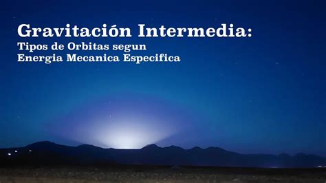 Gravitación Intermedia 3 Tipos de Órbitas según Energía Mecánica