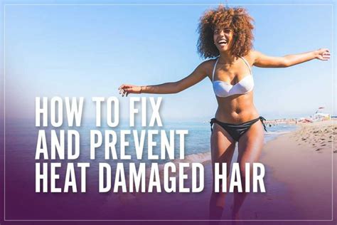 How To Fix And Prevent Heat Damaged Hair [Ultimate Tutorial]