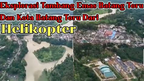 Eksplorasi Tambang Emas Martabe Batang Toru Dan Kota Batang Toru Dari