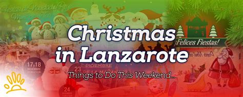 Christmas In Lanzarote Things To Do This Weekend