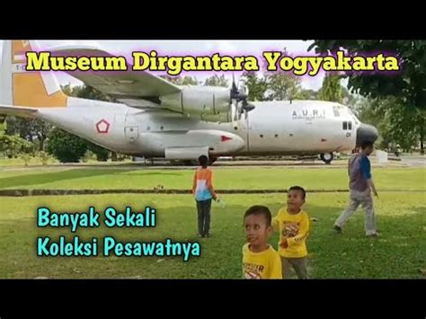 Museum Dirgantara Yogyakarta Banyak Sekali Koleksi Pesawatnya YouTube