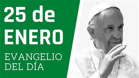 PAPA FRANCISCO reflexión del EVANGELIO del DÍA 25 de ENERO según San