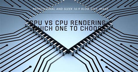 2025 GPU VS CPU Rendering Which One To Choose » Archova Visuals