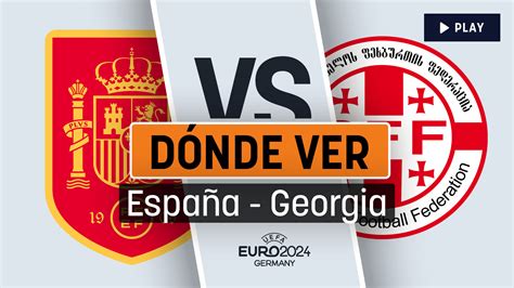 Horario Y D Nde Ver El Espa A Georgia De La Eurocopa En Vivo Y Tv