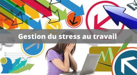 Gestion Du Stress Au Travail Nos 5 Conseils