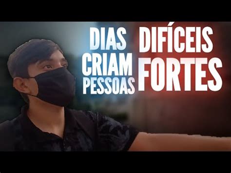 dias DIFÍCEIS criam pessoas FORTES YouTube