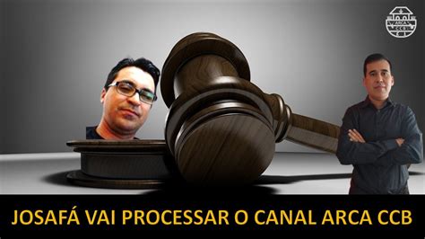 Josaf Vai Processar O Canal Arca Ccb Youtube