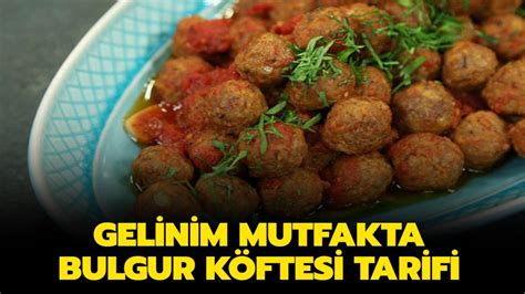 Gelinim Mutfakta bulgur köftesi tarifi ve malzemeleri Bulgur köftesi