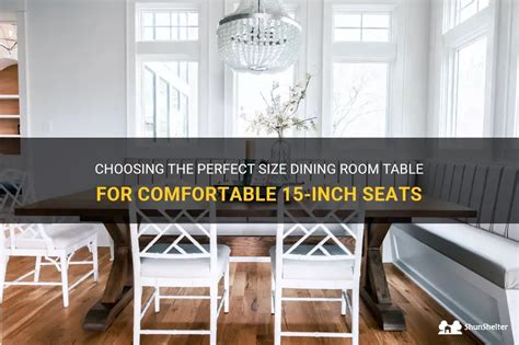 Choosing The Perfect Size Dining Room Table For Comfortable 15 Inch