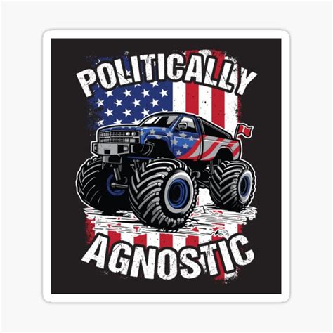 "Politically Agnostic Funny Political Humor Monster Truck" Sticker for ...