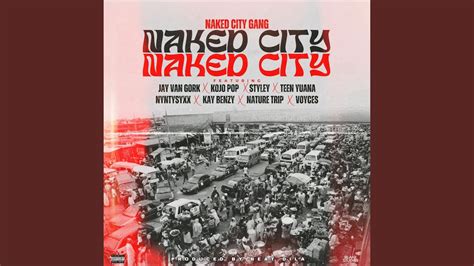 Naked City Feat Jay Van Gork Kojo Pop Styley Teen Yuana Nyntysyxx