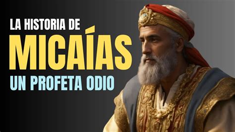 Qui N Era Micai S En La Biblia La Historia Del Profeta Que Profetiz