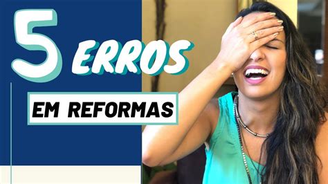 Reforma 5 Erros Que Você Não Pode Cometer Youtube