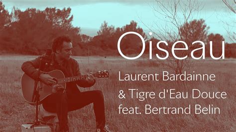 Oiseau Laurent Bardainne Tigre D Eau Douce Feat Bertrand Belin