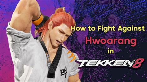 How To Fight Against Hwoarang In Tekken Youtube