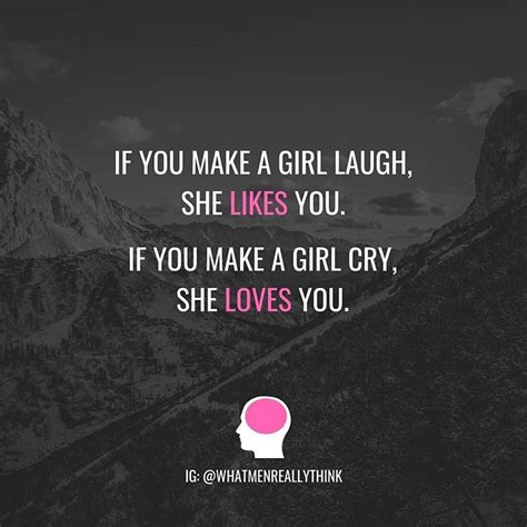 If You Make A Girl Laugh She Likes You If You Make A Girl Cry She