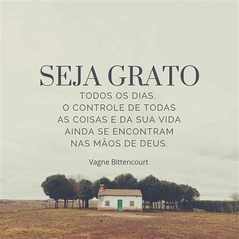 Seja Grato Todos Os Dias O Controle De Todas As Coisas E Da Sua Vida