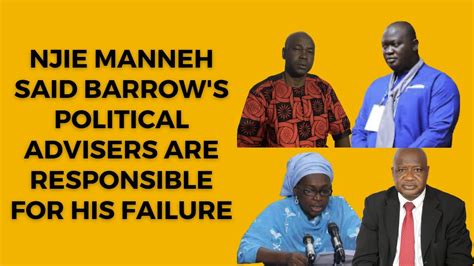 Njie L Manneh Said Barrow S Political Advisers Are Responsible For His