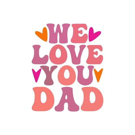 Premium Vector A Poster That Says We Love You Dad On It