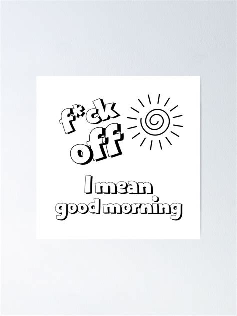 Fuck Off I Mean Good Morning Coffee Drink Pun Poster For Sale By Jteasy Redbubble
