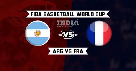 ARG Vs FRA Dream11 Prediction FIBA Basketball World Cup 2019