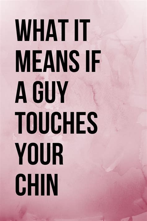 What Does It Mean When A Guy Touches Your Chin Body Language Central