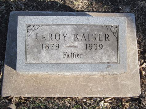 Leroy Kaiser 1879 1939 Homenaje De Find A Grave