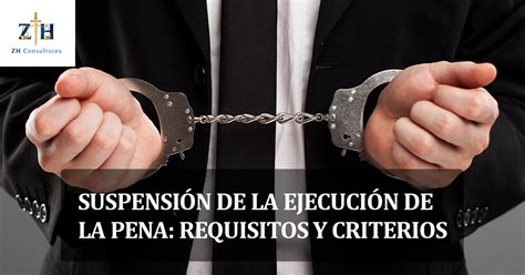 Suspensión De La Ejecución De La Pena Requisitos Y Criterios Zh