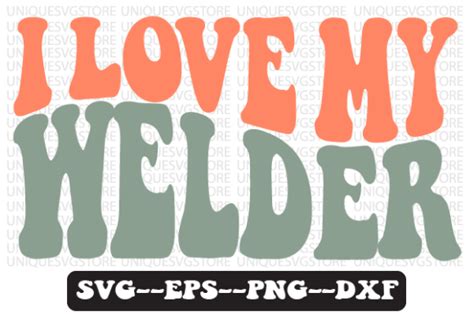 I Love My Welder Retro Wavy Svg Design Graphic By Uniquesvgstore