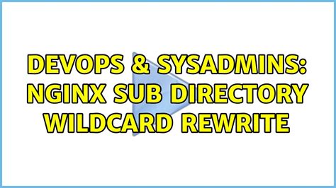 Devops Sysadmins Nginx Sub Directory Wildcard Rewrite Youtube