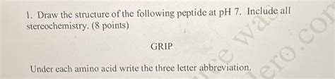 Solved 1. Draw the structure of the following peptide at pH | Chegg.com 