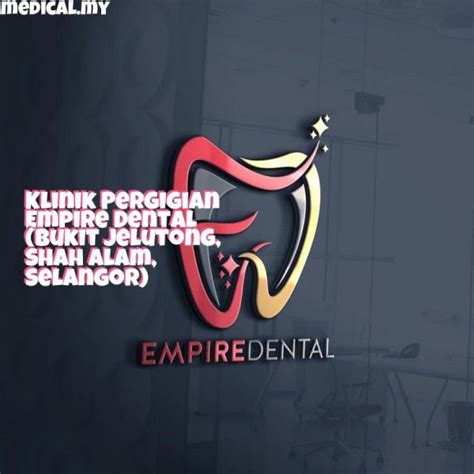 Klinik Pergigian Empire Dental Bukit Jelutong Shah Alam Selangor