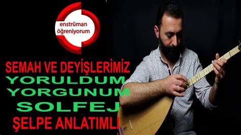 Semah ve Deyişlerimiz Ders 26 Yoruldum Yorgunum Solfej Şelpe