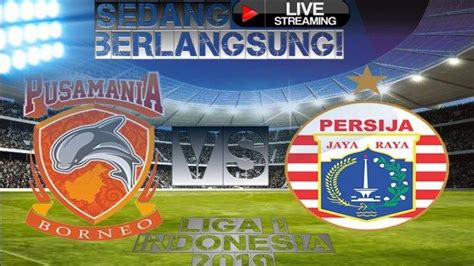 SEDANG BERLANGSUNG Live Streaming Borneo FC Vs Persija Liga 1 2019