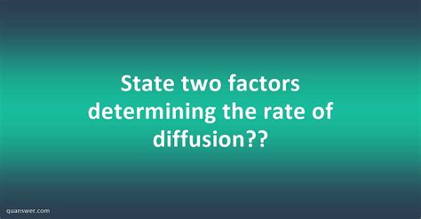 State Two Factors Determining The Rate Of Diffusion Quanswer