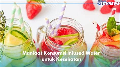 Infused Water Punya Manfaat Untuk Kesehatan Ampuh Melancarkan Pencernaan