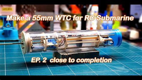 Make A Mm Wtc For Rc Submarine Ep Close To Completion Youtube