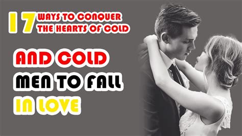 17 Ways To Conquer The Hearts Of Cold And Cold Men To Fall In Love Youtube